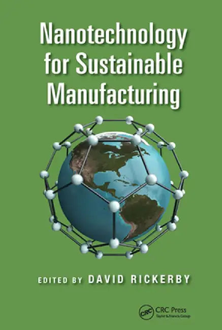 Nanotechnology for Sustainable Manufacturing by David Rickerby