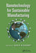 Nanotechnology for Sustainable Manufacturing by David Rickerby