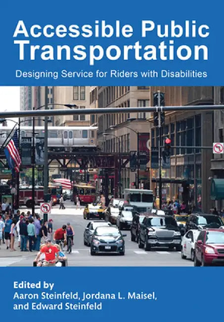 Accessible Public Transportation: Designing Service for Riders with Disabilities by Aaron Steinfeld