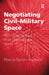 Negotiating Civil-Military Space: Redefining Roles in an Unpredictable World by Marcia Byrom Hartwell