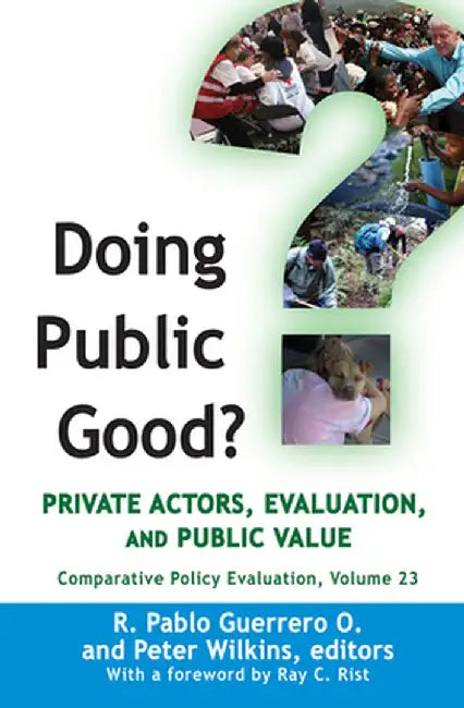 Doing Public Good?: Private Actors, Evaluation, and Public Value by R. Pablo Guerrero O.