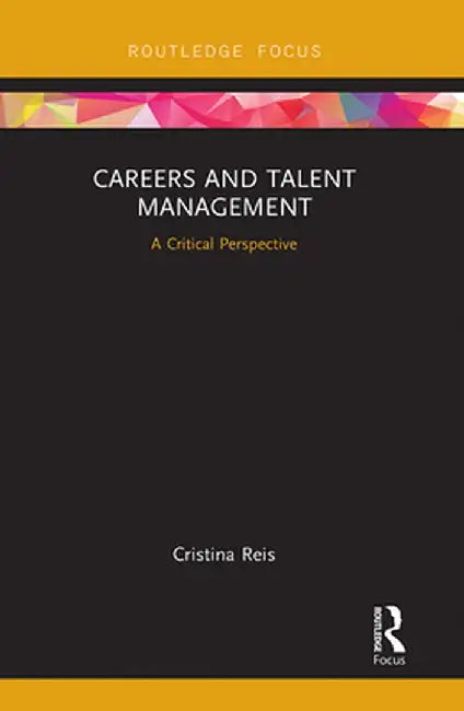 Careers and Talent Management: A Critical Perspective by Cristina Reis