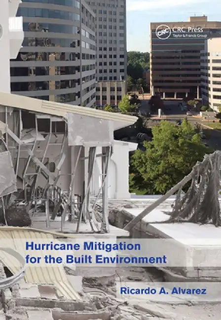 Hurricane Mitigation for the Built Environment by Ricardo A. Alvarez