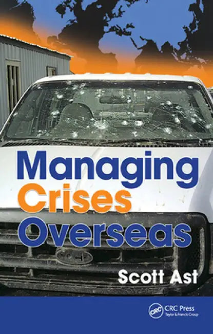 Managing Crises Overseas by Scott Alan Ast
