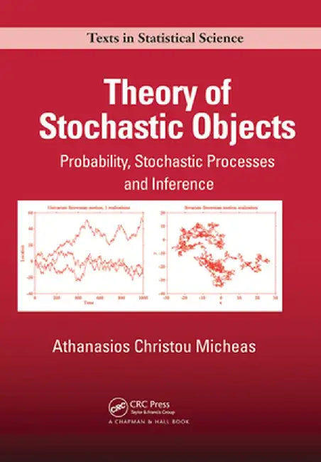 Theory of Stochastic Objects: Probability, Stochastic Processes and Inference by Athanasios Chris Micheas