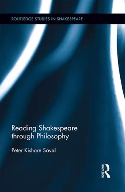 Reading Shakespeare through Philosophy by Peter Kishore Saval
