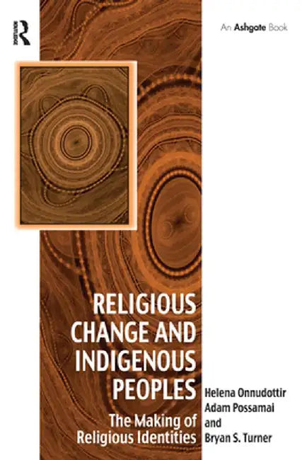 Religious Change and Indigenous Peoples: The Making of Religious Identities by Helena Onnudottir