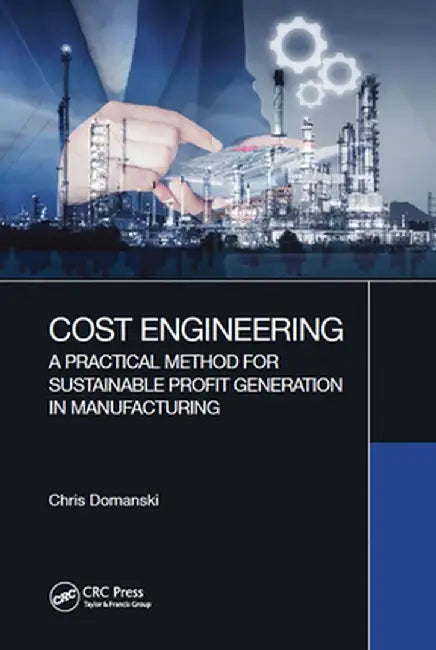 Cost Engineering: A Practical Method for Sustainable Profit Generation in Manufacturing by Chris Domanski