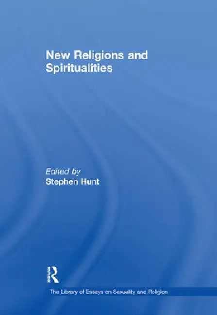 New Religions and Spiritualities by Stephen Hunt