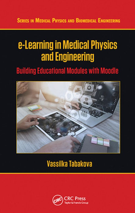 e-Learning in Medical Physics and Engineering: Building Educational Modules with Moodle by Vassilka Tabakova