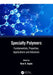Specialty Polymers: Fundamentals, Properties, Applications and Advances by Ram K. Gupta