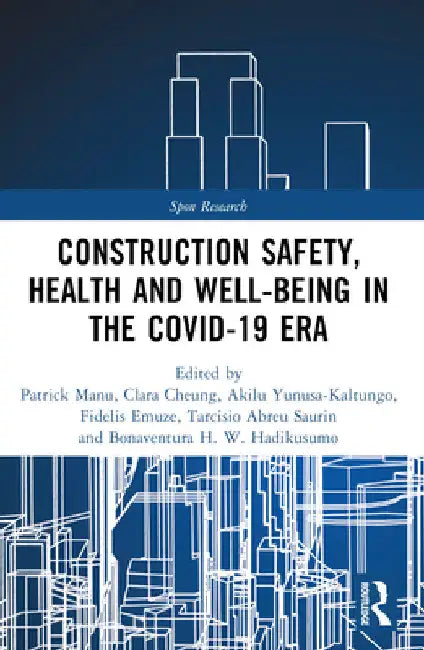 Construction Safety, Health and Well-Being in the Covid-19 Era by Patrick Manu