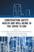Construction Safety, Health and Well-Being in the Covid-19 Era by Patrick Manu