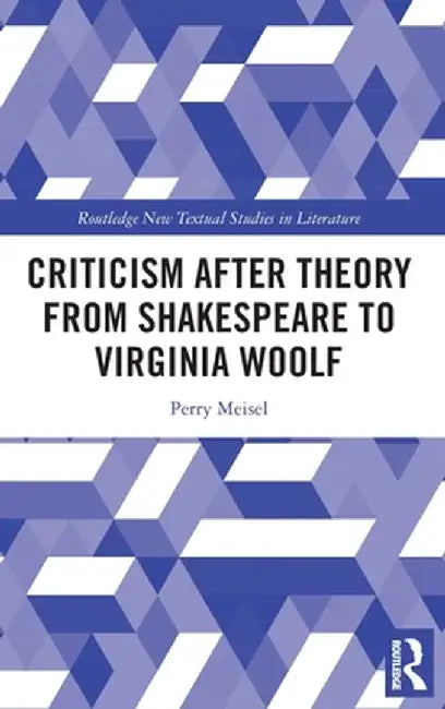 Criticism After Theory from Shakespeare to Virginia Woolf by Perry Meisel