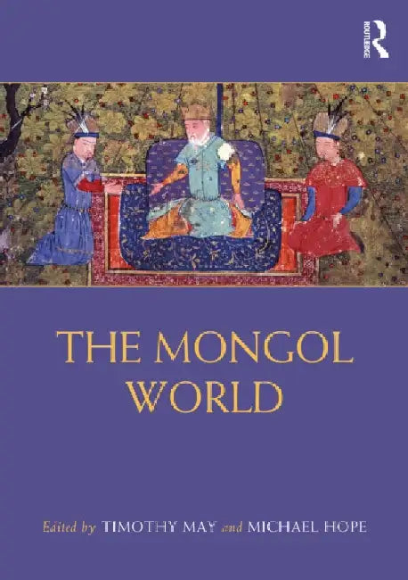 The Mongol World by Timothy May