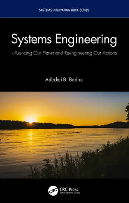 Systems Engineering: Influencing Our Planet and Reengineering Our Actions by Adedeji B. Badiru
