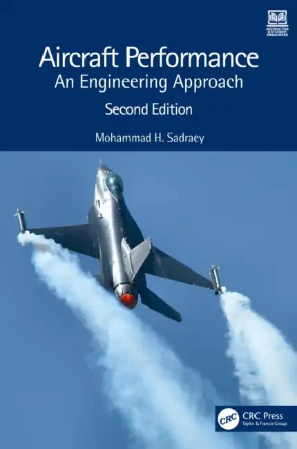 Aircraft Performance: An Engineering Approach by Mohammad H. Sadraey