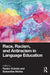 Race Racism and Antiracism in Language Education by Kubota, Ryuko