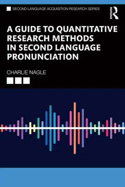 A Guide to Quantitative Research Methods in Second Language Pronunciation by Charlie Nagle