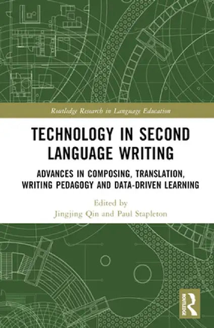 Technology in Second Language Writing: Advances in Composing, Translation, Writing Pedagogy and Data-Driven Learning by Jingjing Qin