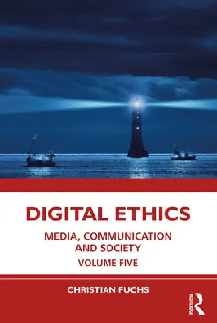 Digital Ethics: Media, Communication and Society Volume Five by Christian Fuchs