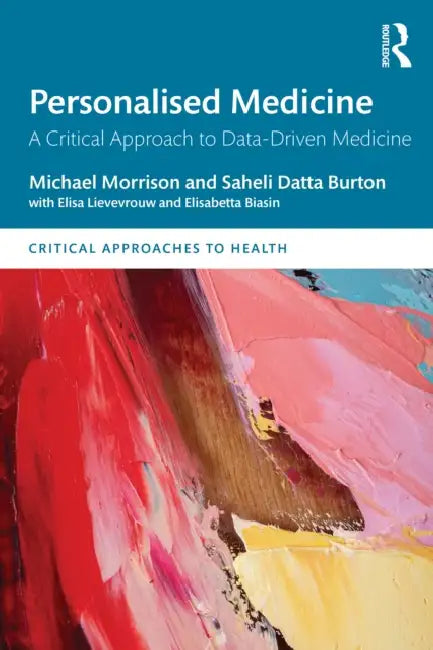 Personalised Medicine: A Critical Approach to Data-Driven Medicine by Michael Morrison