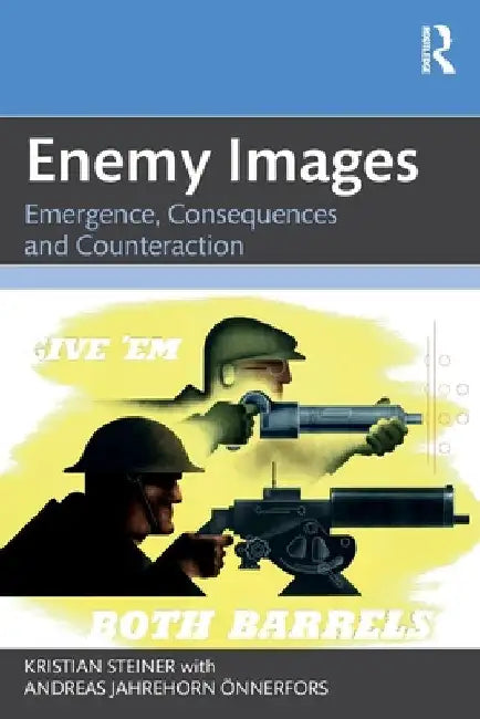 Enemy Images: Emergence, Consequences and Counteraction by Kristian Steiner