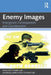 Enemy Images: Emergence, Consequences and Counteraction by Kristian Steiner