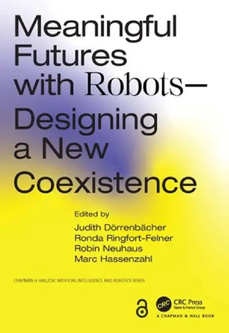 Meaningful Futures with Robots: Designing a New Coexistence by Judith Dörrenbächer