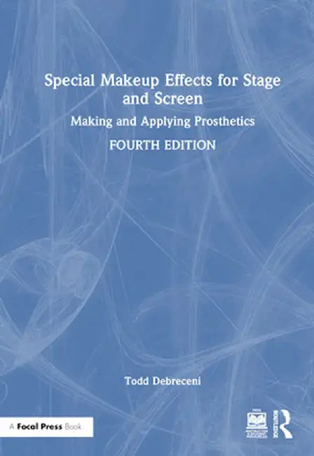 Special Makeup Effects for Stage and Screen: Making and Applying Prosthetics by Todd Debreceni