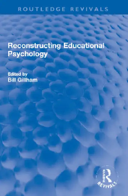 Reconstructing Educational Psychology by Bill Gillham