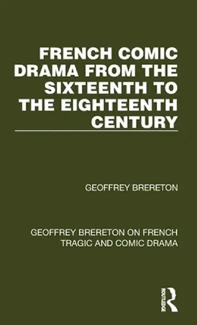 French Comic Drama from the Sixteenth to the Eighteenth Century by Geoffrey Brereton