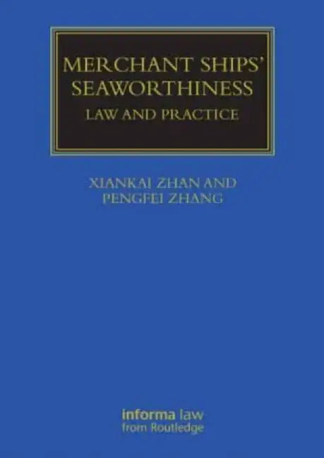 Merchant Ships' Seaworthiness: Law and Practice by Xiankai Zhan