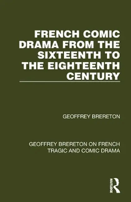 French Comic Drama from the Sixteenth to the Eighteenth Century by Geoffrey Brereton