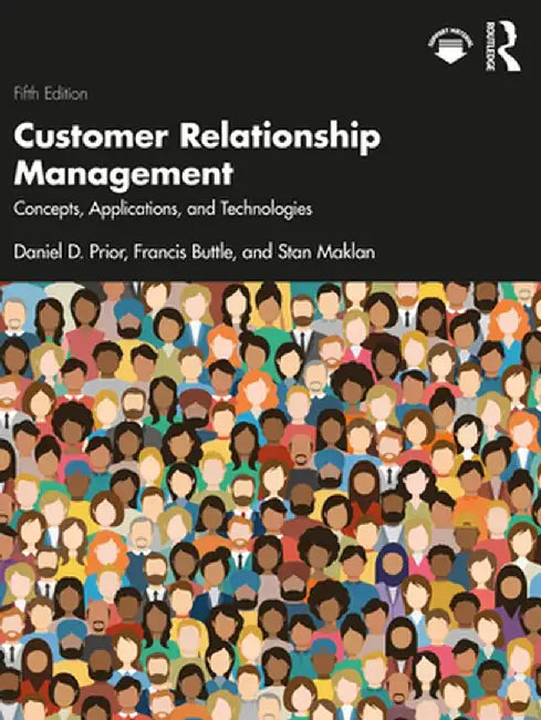 Customer Relationship Management: Concepts, Applications and Technologies by Daniel D. Prior