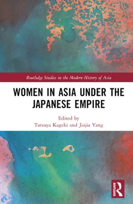 Women in Asia under the Japanese Empire by Tatsuya Kageki