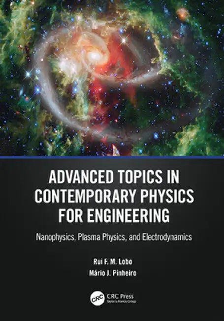 Advanced Topics in Contemporary Physics for Engineering: Nanophysics, Plasma Physics, and Electrodynamics by Rui F. M. Lobo