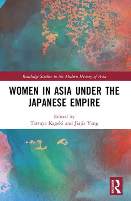 Women in Asia under the Japanese Empire by Tatsuya Kageki