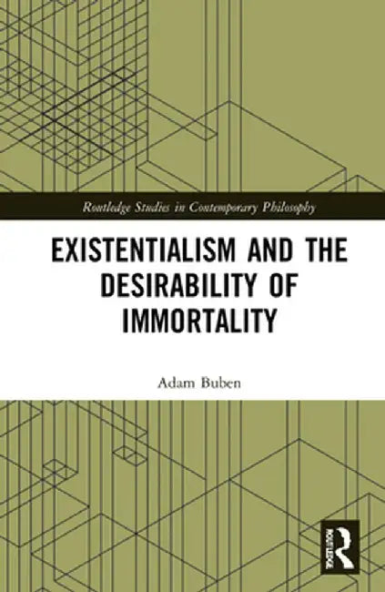 Existentialism and the Desirability of Immortality by Adam Buben