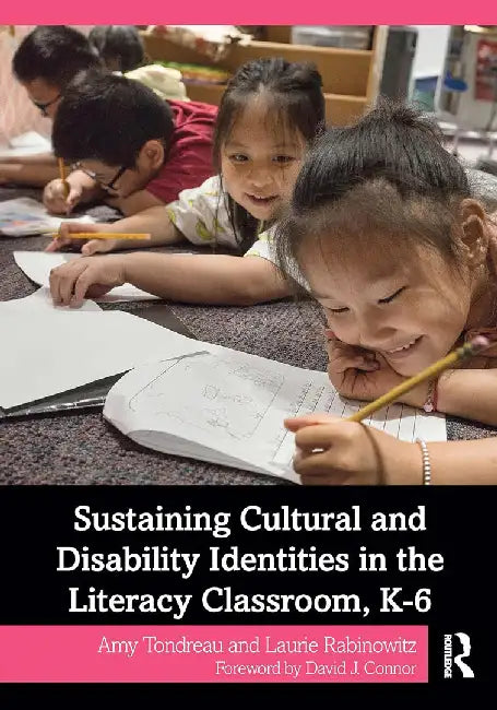 Sustaining Cultural and Disability Identities in the Literacy Classroom K-6 by Tondreau, Amy