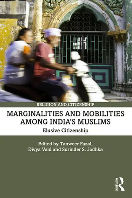 Marginalities and Mobilities Among India's Muslims: Elusive Citizenship by Tanweer Fazal