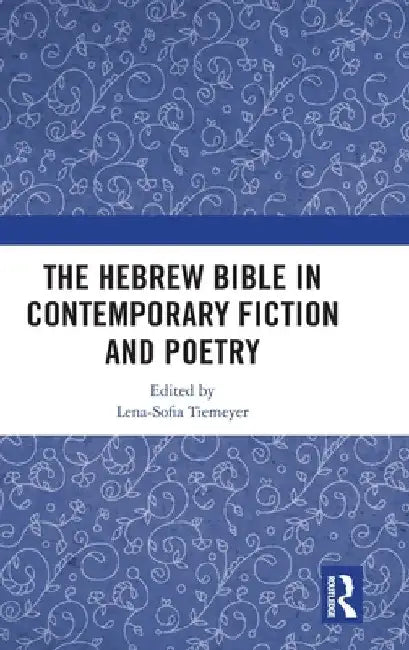 The Hebrew Bible in Contemporary Fiction and Poetry by Lena-Sofia Tiemeyer