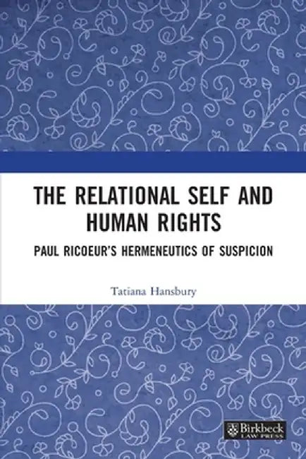 The Relational Self and Human Rights: Paul Ricoeur's Hermeneutics of Suspicion by Tatiana Hansbury