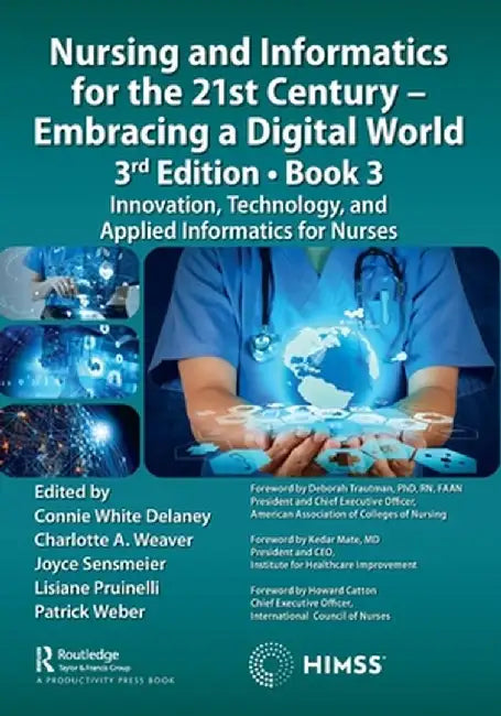 Nursing and Informatics for the 21st Century - Embracing a Digital World, 3rd Edition, Book 3: Innovation, Technology, and Applied Informatics for Nur by Connie Delaney