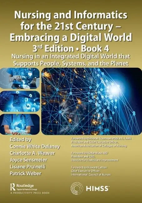 Nursing and Informatics for the 21st Century - Embracing a Digital World, 3rd Edition, Book 4: Nursing in an Integrated Digital World That Supports Pe by Connie Delaney