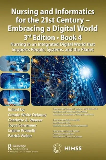 Nursing and Informatics for the 21st Century - Embracing a Digital World, 3rd Edition, Book 4: Nursing in an Integrated Digital World that Supports Pe by Connie Delaney