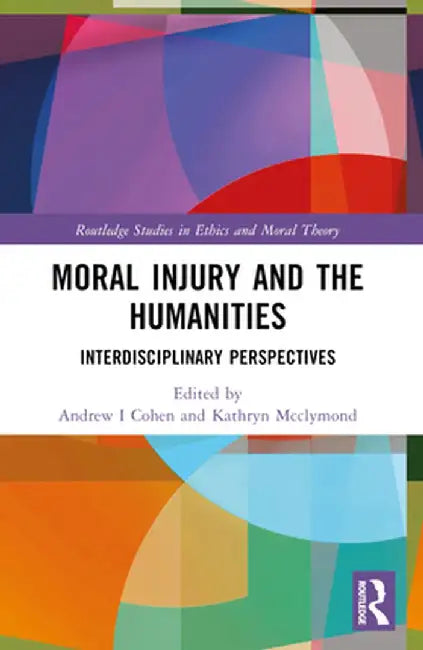 Moral Injury and the Humanities: Interdisciplinary Perspectives by Andrew I. Cohen