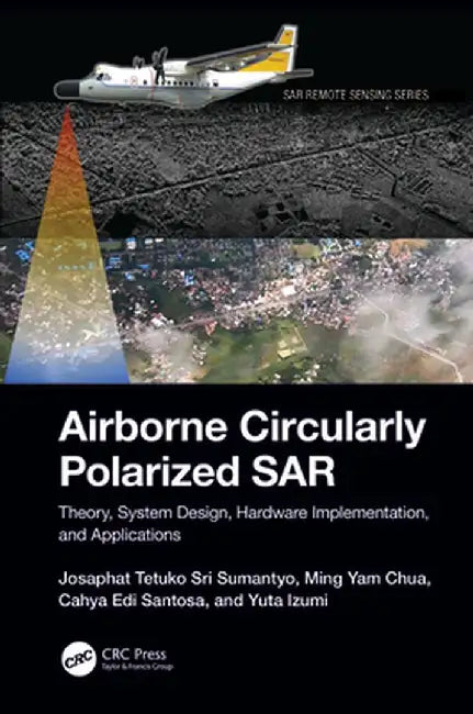 Airborne Circularly Polarized Sar: Theory, System Design, Hardware Implementation, and Applications by Josaphat Te Sri Sumantyo