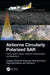 Airborne Circularly Polarized Sar: Theory, System Design, Hardware Implementation, and Applications by Josaphat Te Sri Sumantyo