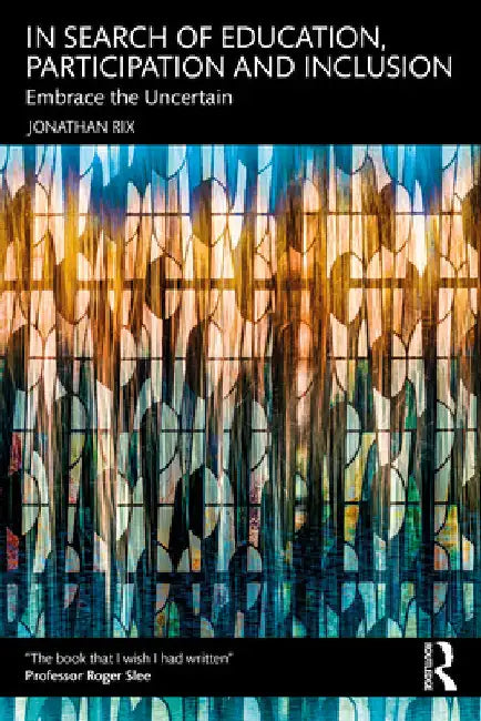 In Search of Education, Participation and Inclusion: Embrace the Uncertain by Jonathan Rix